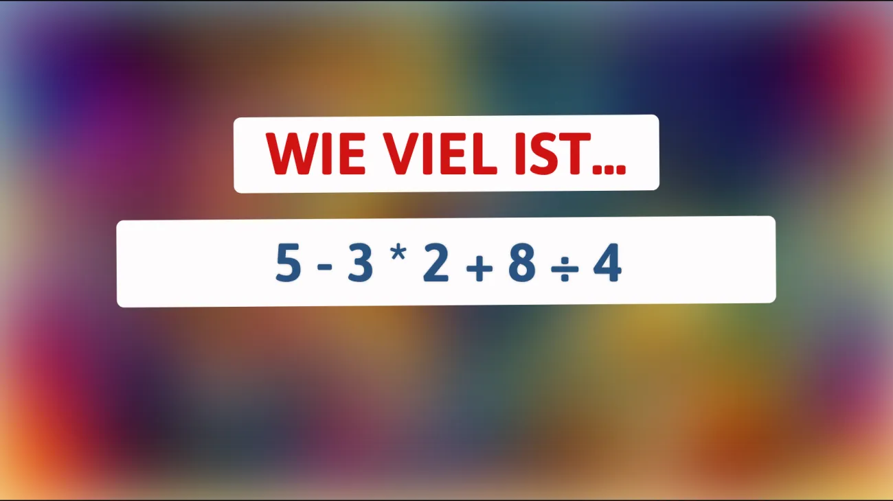 Nur die Klügsten lösen dieses Mathe-Rätsel: Kannst du die korrekte Antwort auf 5 - 3 * 2 + 8 ÷ 4 finden?"